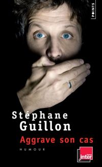 Couverture du livre Guillon aggrave son cas - Stephane Guillon