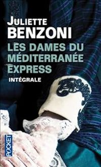 Juliette Benzoni - Les Dames du Méditerranée-express - Intégrale