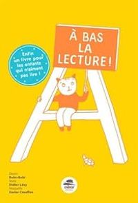 Didier Levy - A bas la lecture ! Enfin un livre pour les enfants qui n'aiment pas lire