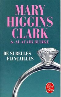 Mary Higgins Clark - Anne Damour - Alafair Burke - De si belles fiançailles