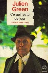 Julien Green - Journal 1966-1972 : Ce qui reste de jour