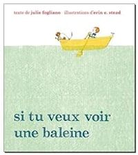 Julie Fogliano - Erin E Stead - Si tu veux voir une baleine