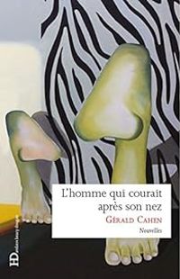 Gerald Cahen - L'homme qui courait après son nez