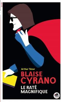 Arthur Tenor - Blaise Cyrano, le raté magnifique