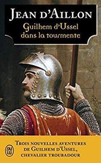 Couverture du livre Guilhem d'Ussel dans la tourmente - Jean D Aillon