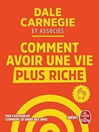 Dale Carnegie - Et Associes - Comment avoir une vie plus riche