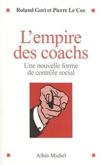 Roland Gori - Pierre Le Coz Ii - L'empire des coachs 