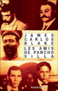 James-carlos Blake - Les amis de Pancho Villa