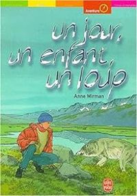 Anne Mirman - Un jour, un enfant, un loup...