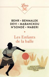 Couverture du livre Les enfants de la balle - Alain Mabanckou - Abdourahman A Waberi - Ananda Devi - Anouar Benmalek - Wilfried Nsonde - Mark Behr