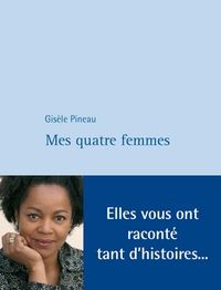 Gisele Pineau - Mes quatre femmes