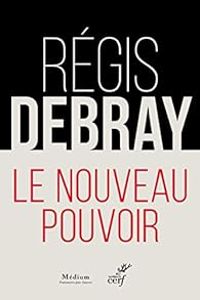 Regis Debray - Le nouveau pouvoir