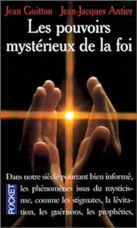 Couverture du livre Les pouvoirs mystérieux de la foi - Jean Guitton - Jean Jacques Antier