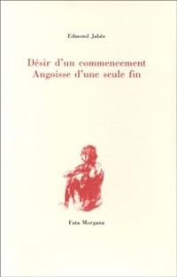 Edmond Jabes - Désir d'un commencement, angoisse d'une seule fin