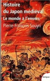 Pierre Francois Souyri - Histoire du Japon médiéval : Le monde à l'envers