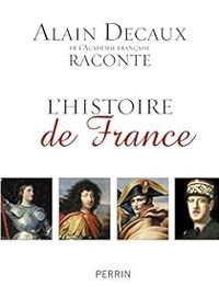 Alain Decaux - Alain Decaux raconte l'Histoire de France