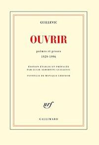 Eugene Guillevic - Ouvrir. Poèmes et proses 1929-1996