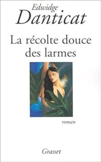 Couverture du livre La récolte douce des larmes - Edwige Danticat