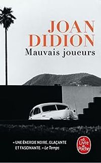 Joan Didion - Mauvais joueurs