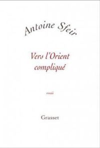 Antoine Sfeir - Vers l'Orient compliqué. Les Américains et le monde arabe