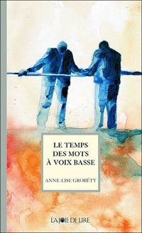 Couverture du livre Le temps des mots à voix basse - Anne Lise Grobety