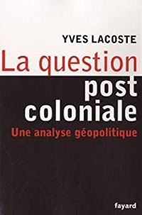 Yves Lacoste - La question post-coloniale