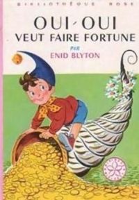 Enid Blyton - Jeanne Bazin - Oui-Oui veut faire fortune