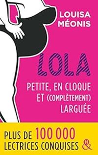 Louisa Meonis - Lola : Petite, en cloque et( complètement) larguée