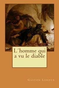 Gaston Leroux - L'homme qui a vu le diable