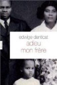 Edwige Danticat - Adieu mon frère