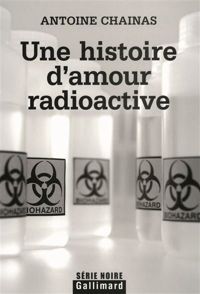 Couverture du livre Une histoire d'amour radioactive - Antoine Chainas