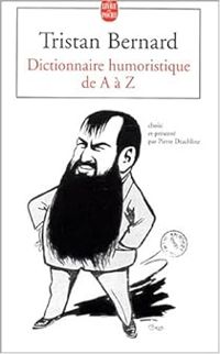 Tristan Bernard - Dictionnaire humoristique de A à Z