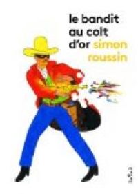 Couverture du livre Le bandit au colt d'or - Simon Roussin