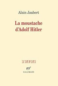 Alain Jaubert - La moustache d'Adolf Hitler et autres essais