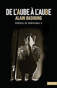  Dominique A - De l'aube à l'aube : Alain Bashung