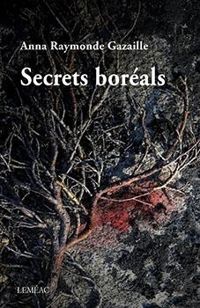 Couverture du livre Secrets boréals - Anna Raymonde Gazaille