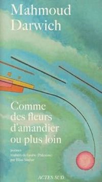 Mahmoud Darwich - Comme des fleurs d'amandier ou plus loin