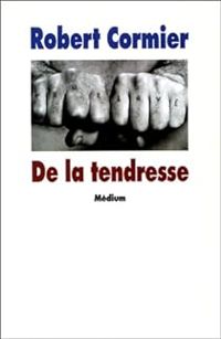 Couverture du livre De la tendresse - Robert Cormier