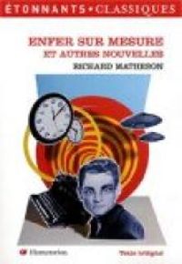 Richard Matheson - Enfer sur mesure et autres nouvelles