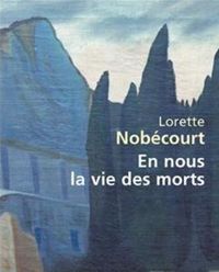 Lorette Nobécourt - En nous la vie des morts