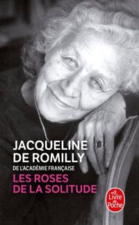 Jacqueline De Romilly - Les Roses de la solitude