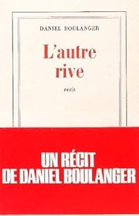 Daniel Boulanger - L'Autre rive