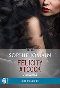 Couverture du livre Felicity Atcock - Intégrale - Maxime Gillio - Sophie Jomain