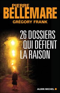 Couverture du livre 26 dossiers qui défient la raison - Pierre Bellemare - Gregory Frank