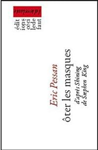 Ric Pessan - Ôter les masques, d'après Shining de Stephen King