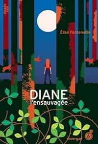 Elise Fontenaille - Diane l'ensauvagée