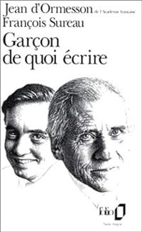 Jean D Ormesson - Francois Sureau - Garçon de quoi écrire