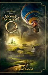 Elizabeth Rudnick - Le Monde fantastique d'Oz - novélisation du film