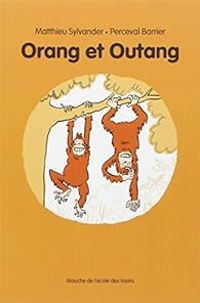 Matthieu Sylvander - Orang et Outang