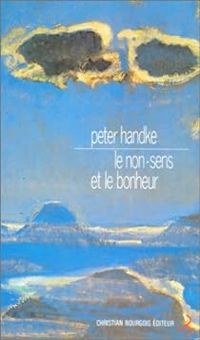 Peter Handke - Le non-sens et le bonheur